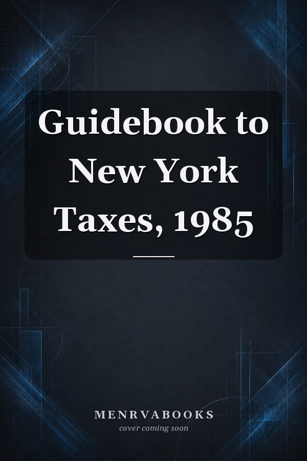 Guidebook to New York Taxes, 1985