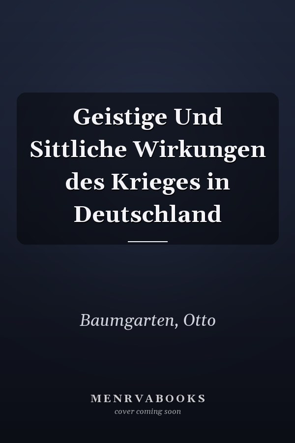Geistige Und Sittliche Wirkungen des Krieges in Deutschland