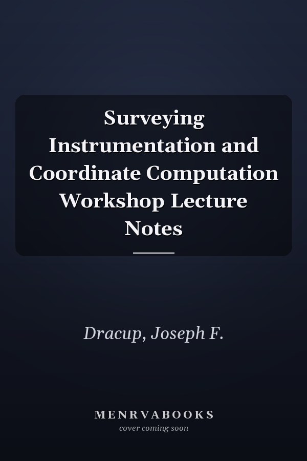 Surveying Instrumentation and Coordinate Computation Workshop Lecture Notes