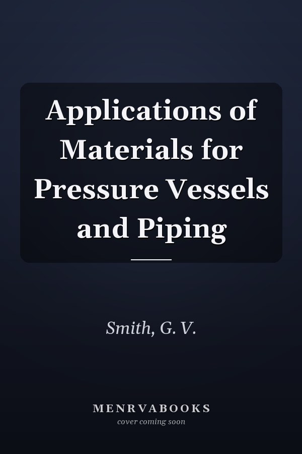 Applications of Materials for Pressure Vessels and Piping