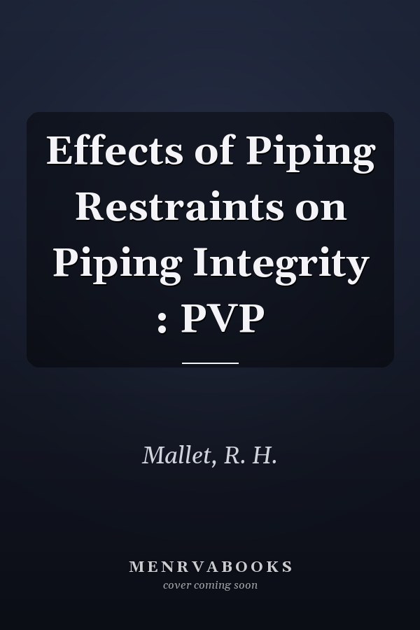 Effects of Piping Restraints on Piping Integrity : PVP