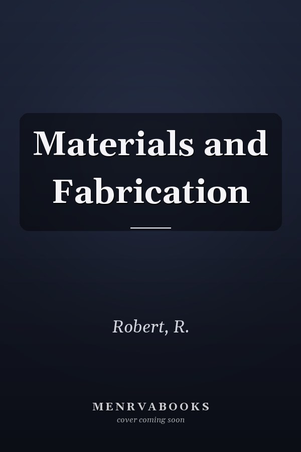 Materials and Fabrication