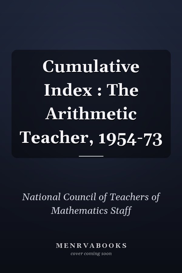 Cumulative Index : The Arithmetic Teacher, 1954-73