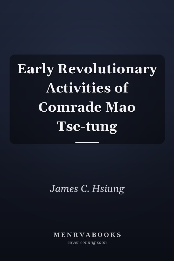 Early Revolutionary Activities of Comrade Mao Tse-tung