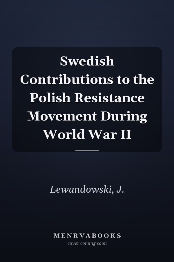 Swedish Contributions to the Polish Resistance Movement During World War II