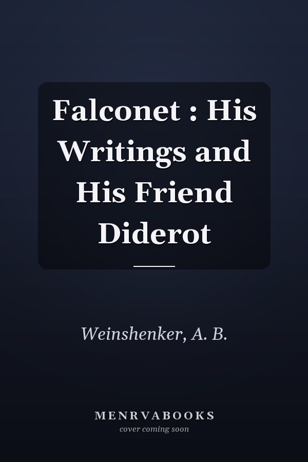 Falconet : His Writings and His Friend Diderot
