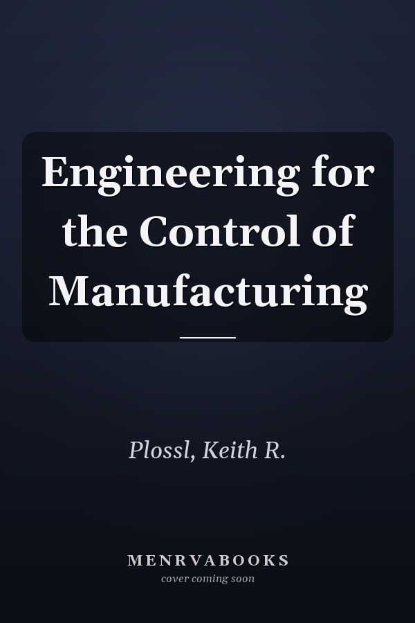 Engineering for the Control of Manufacturing