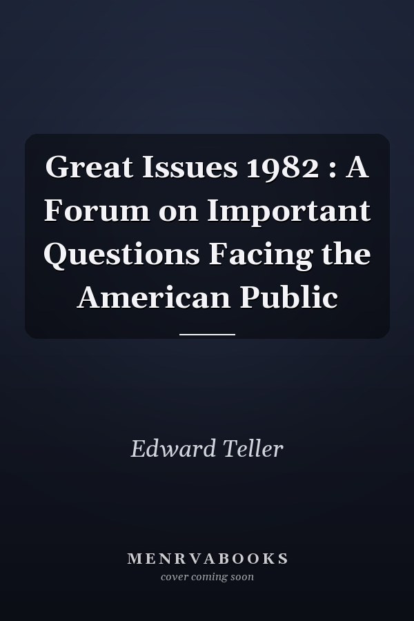 Great Issues 1982 : A Forum on Important Questions Facing the American Public