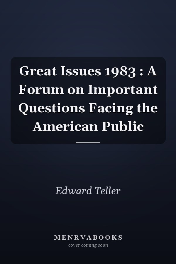 Great Issues 1983 : A Forum on Important Questions Facing the American Public