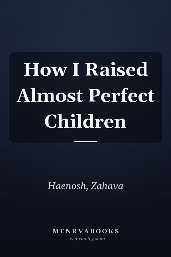 How I Raised Almost Perfect Children