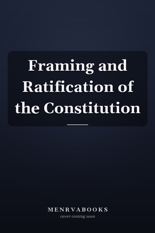 Framing and Ratification of the Constitution