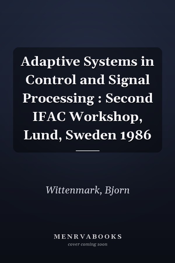 Adaptive Systems in Control and Signal Processing : Second IFAC Workshop, Lund, Sweden 1986