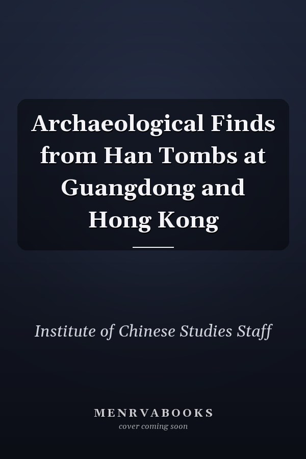 Archaeological Finds from Han Tombs at Guangdong and Hong Kong