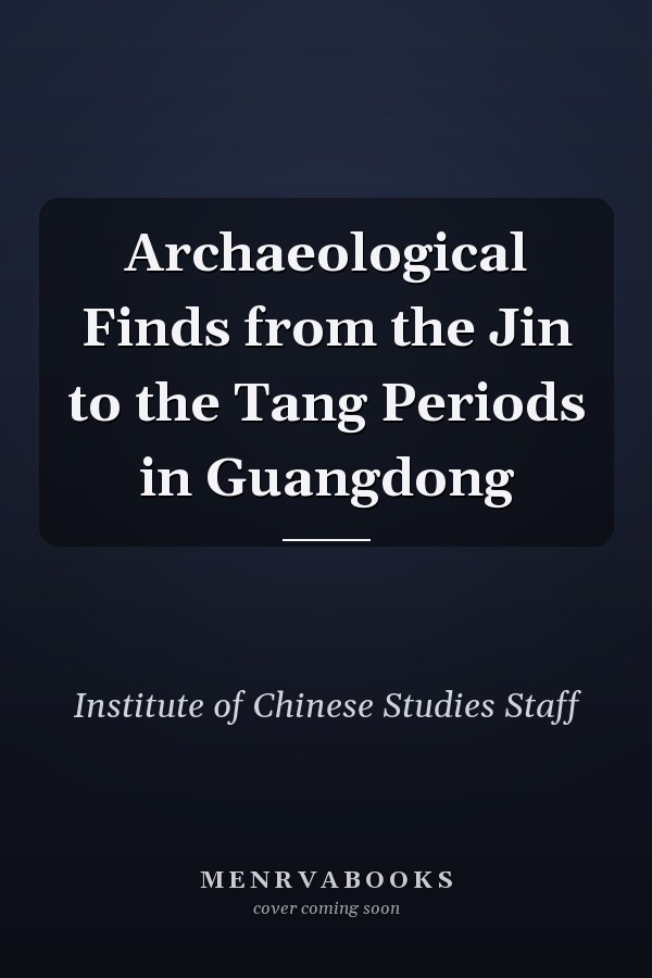 Archaeological Finds from the Jin to the Tang Periods in Guangdong