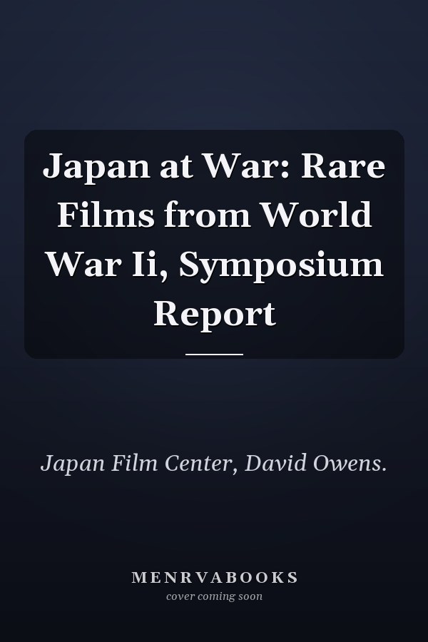 Japan at War: Rare Films from World War Ii, Symposium Report