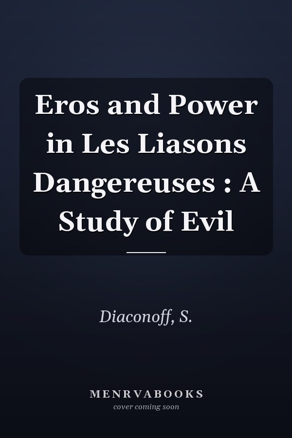 Eros and Power in Les Liasons Dangereuses : A Study of Evil