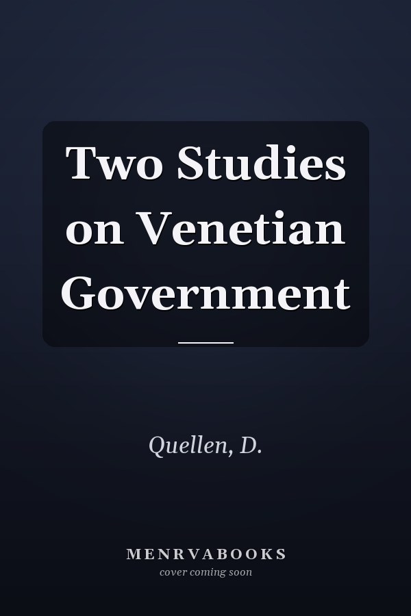Two Studies on Venetian Government
