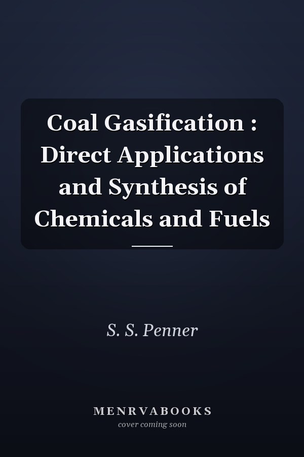Coal Gasification : Direct Applications and Synthesis of Chemicals and Fuels