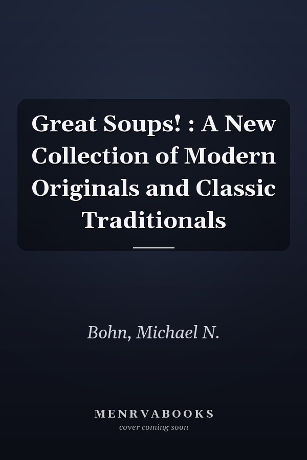 Great Soups! : A New Collection of Modern Originals and Classic Traditionals