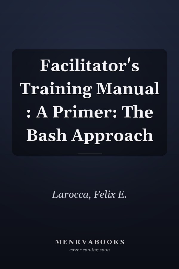 Facilitator's Training Manual : A Primer: The Bash Approach