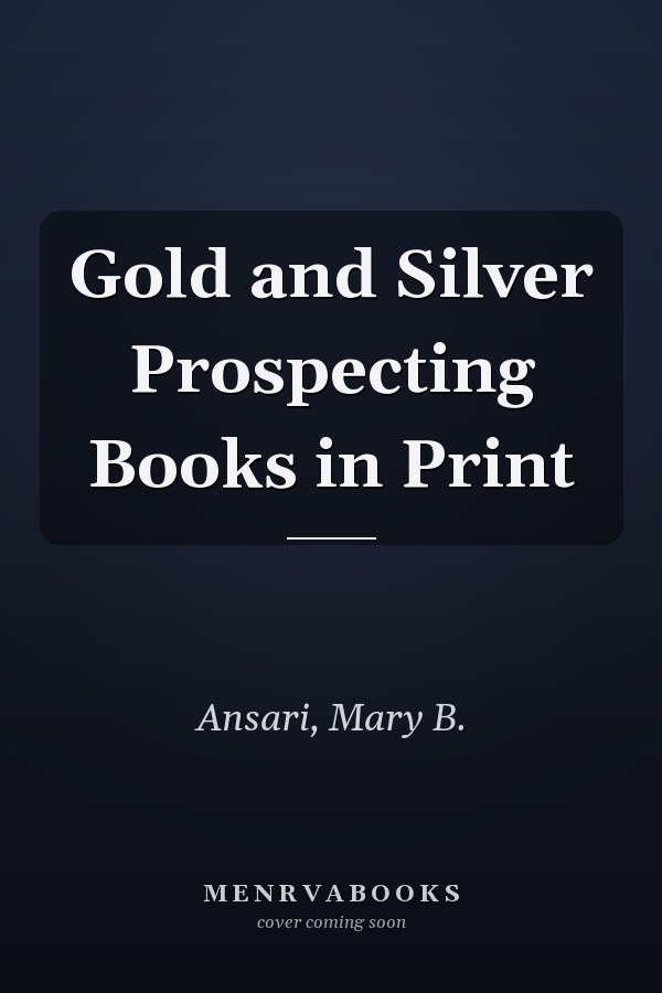 Gold and Silver Prospecting Books in Print