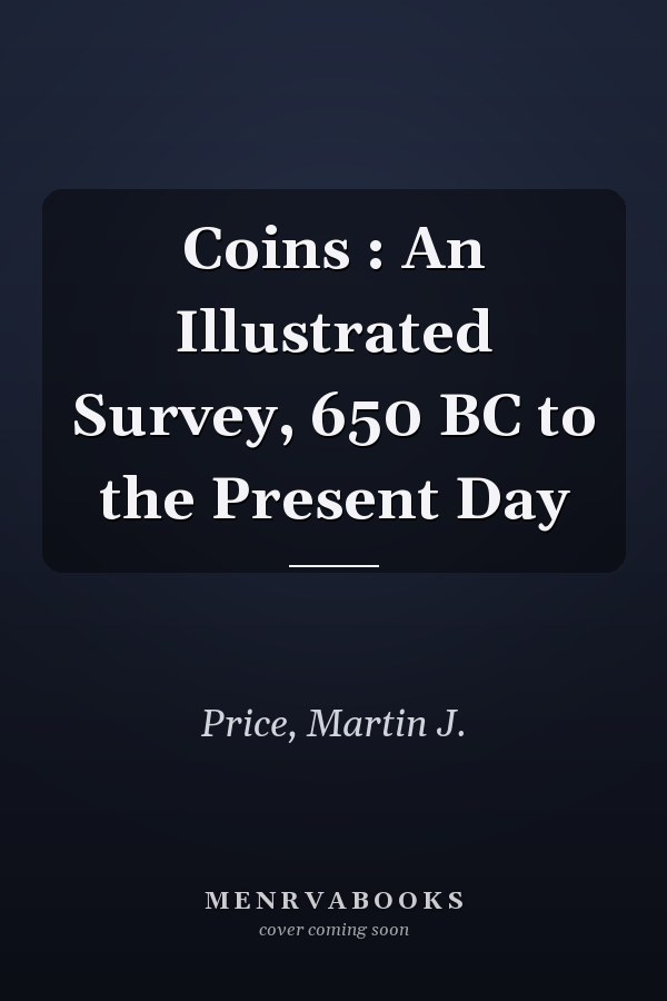 Coins : An Illustrated Survey, 650 BC to the Present Day