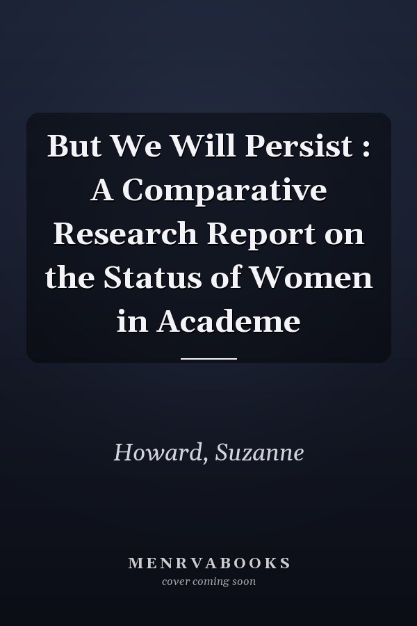 But We Will Persist : A Comparative Research Report on the Status of Women in Academe