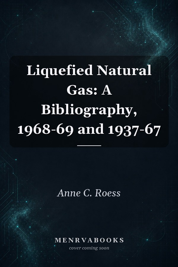 Liquefied Natural Gas: A Bibliography, 1968-69 and 1937-67