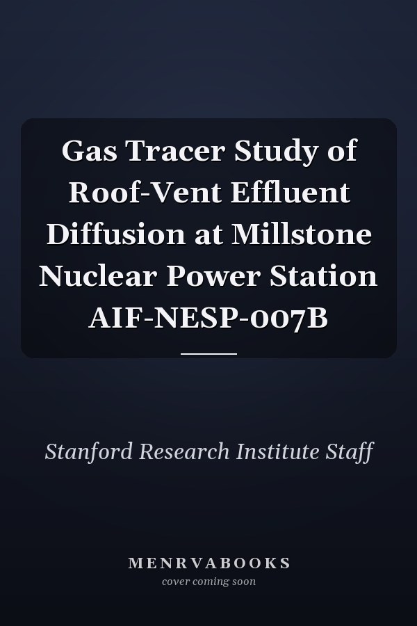 Gas Tracer Study of Roof-Vent Effluent Diffusion at Millstone Nuclear Power Station AIF-NESP-007B