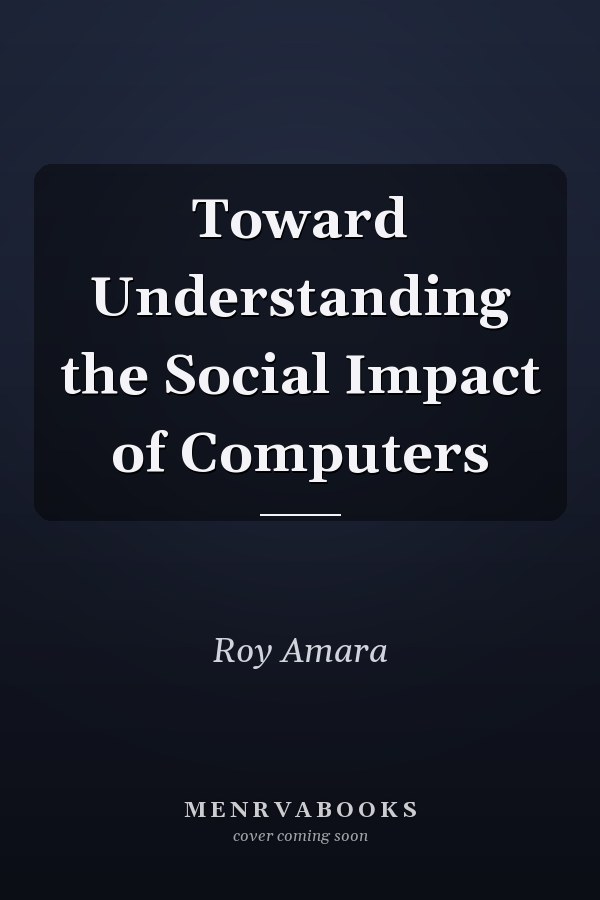 Toward Understanding the Social Impact of Computers