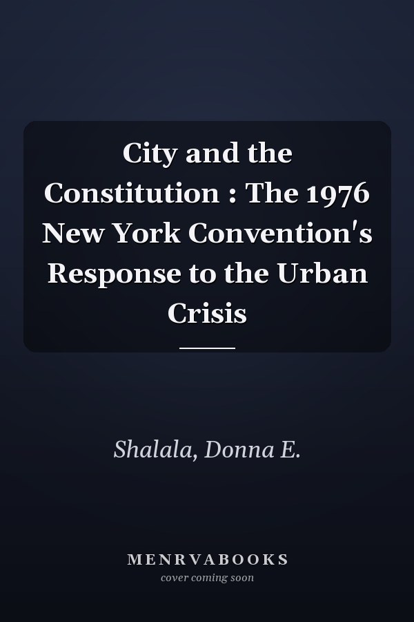 City and the Constitution : The 1976 New York Convention's Response to the Urban Crisis