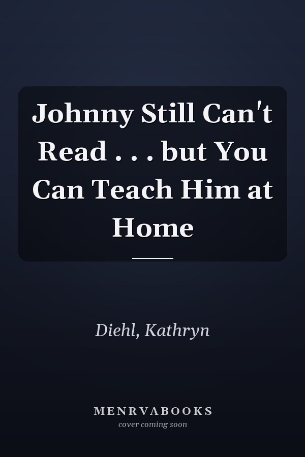 Johnny Still Can't Read . . . but You Can Teach Him at Home