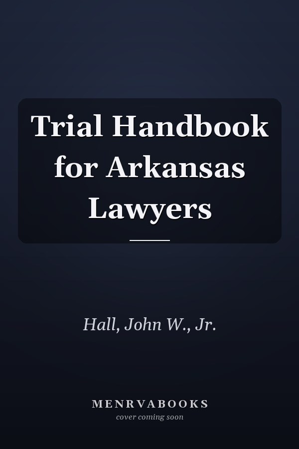 Trial Handbook for Arkansas Lawyers