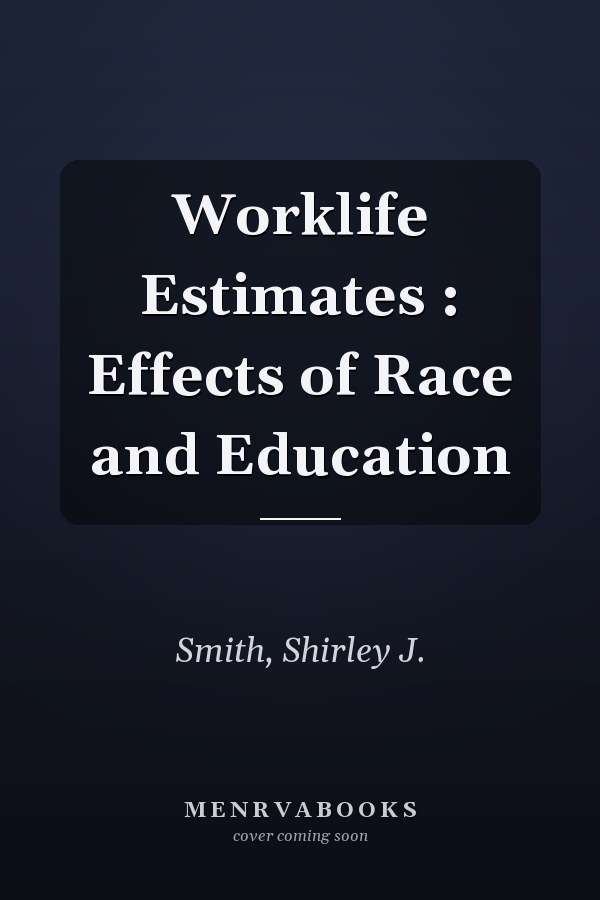 Worklife Estimates : Effects of Race and Education