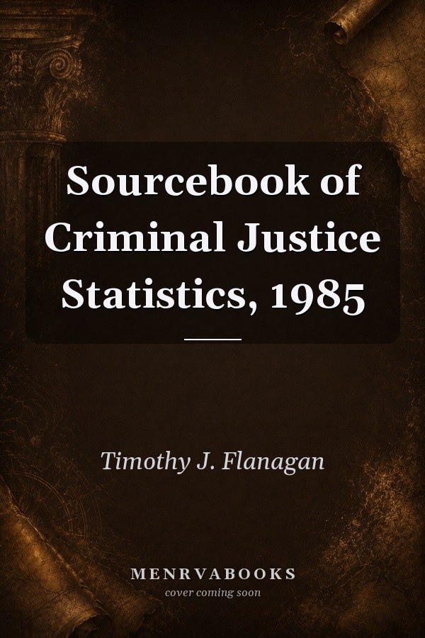 Sourcebook of Criminal Justice Statistics, 1985