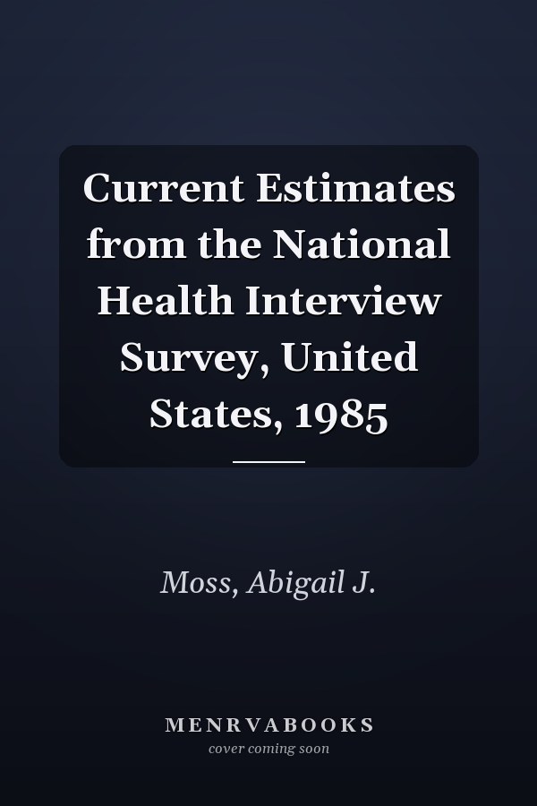 Current Estimates from the National Health Interview Survey, United States, 1985