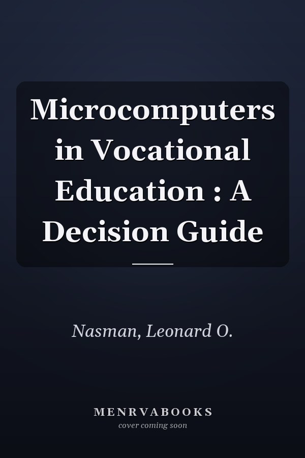 Microcomputers in Vocational Education : A Decision Guide