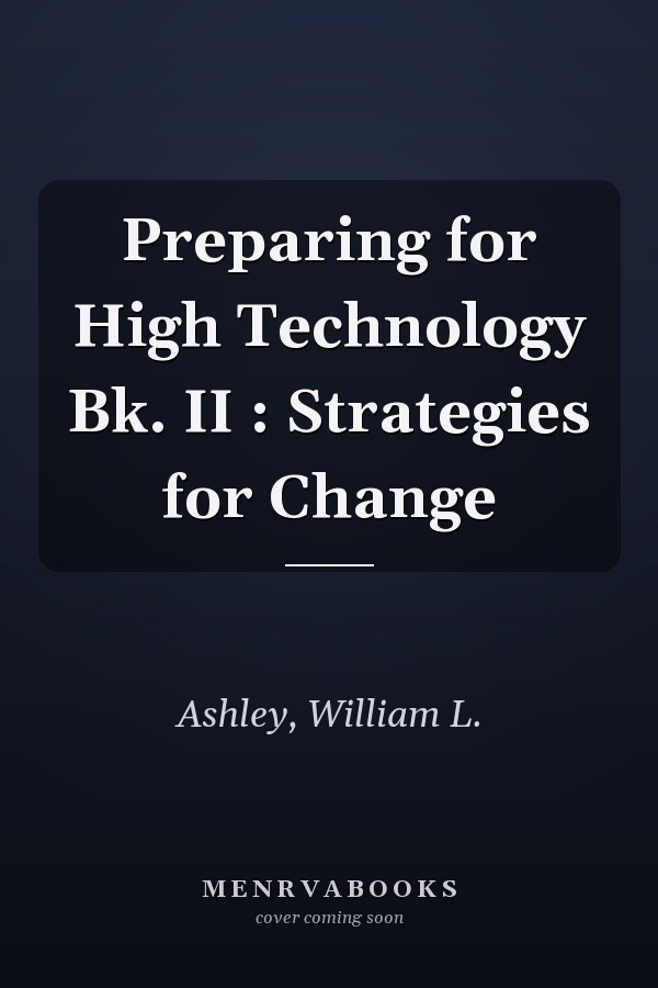 Preparing for High Technology Bk. II : Strategies for Change