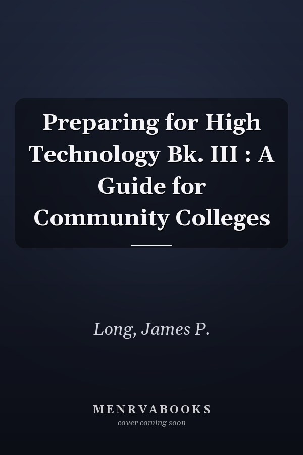 Preparing for High Technology Bk. III : A Guide for Community Colleges