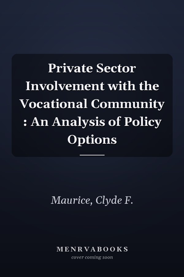 Private Sector Involvement with the Vocational Community : An Analysis of Policy Options
