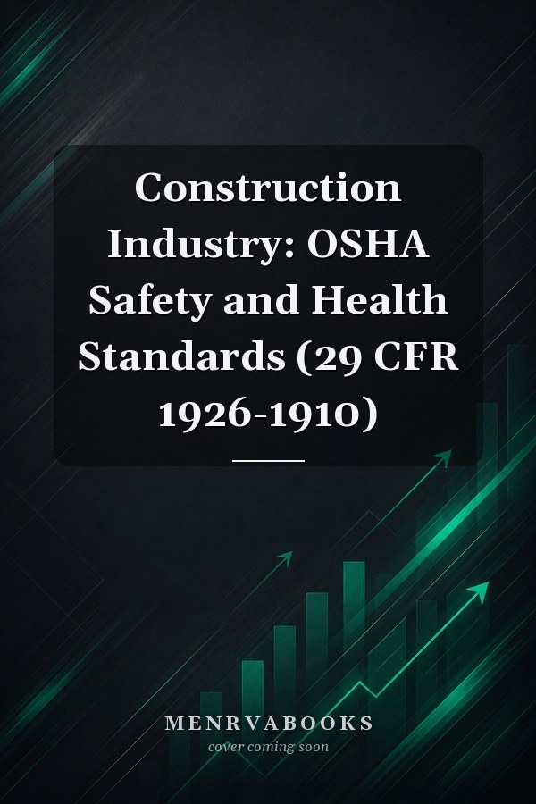Construction Industry: OSHA Safety and Health Standards (29 CFR 1926-1910)