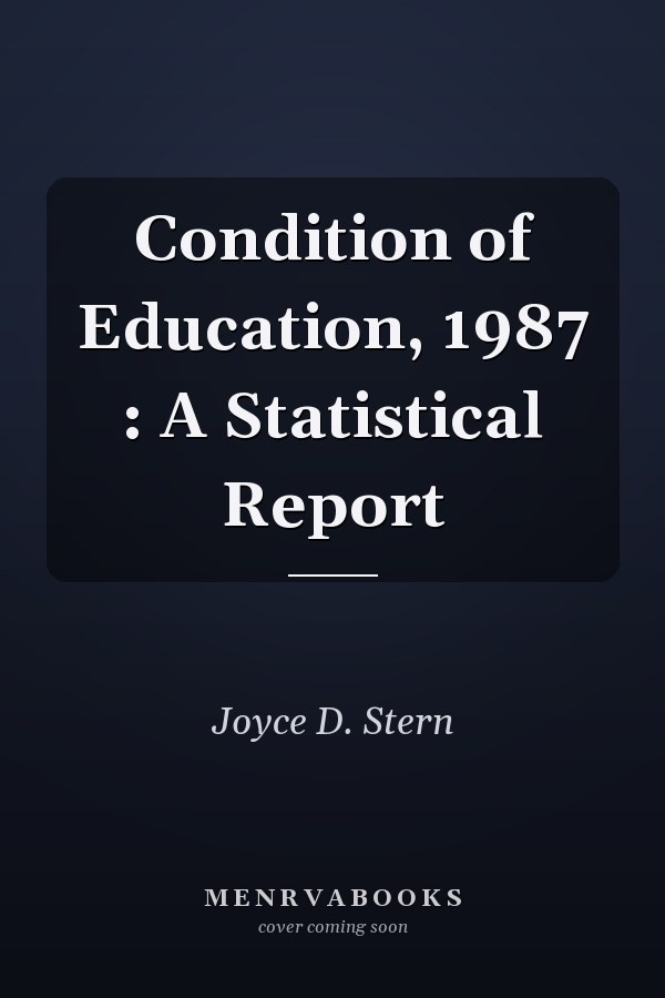 Condition of Education, 1987 : A Statistical Report