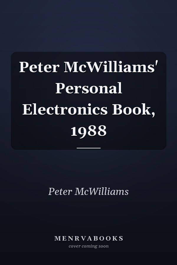 Peter McWilliams' Personal Electronics Book, 1988