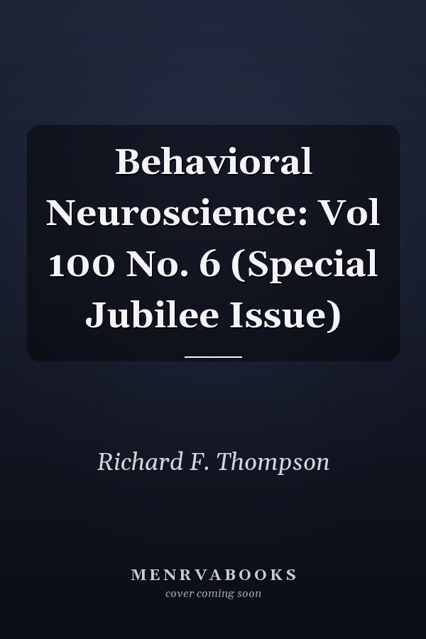 Behavioral Neuroscience: Vol 100 No. 6 (Special Jubilee Issue)