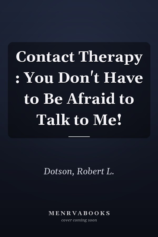 Contact Therapy : You Don't Have to Be Afraid to Talk to Me!