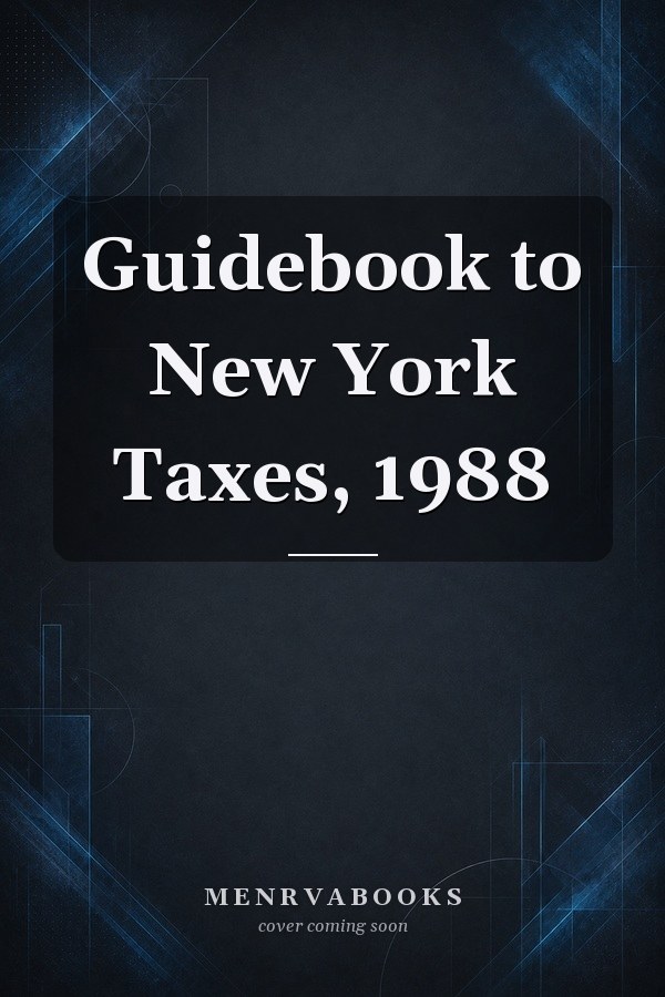Guidebook to New York Taxes, 1988