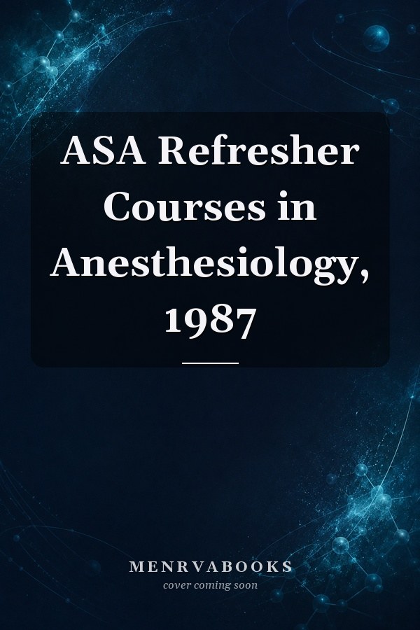 ASA Refresher Courses in Anesthesiology, 1987