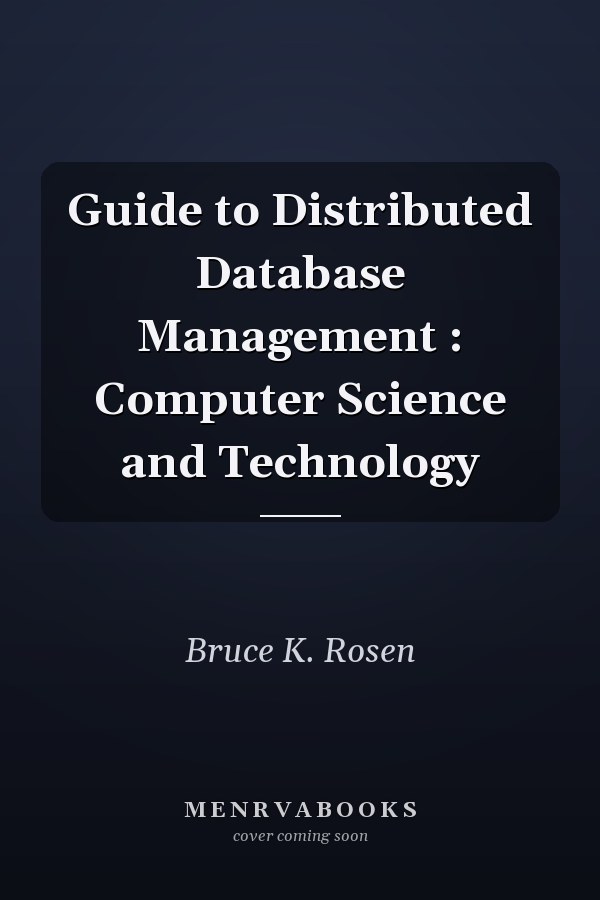 Guide to Distributed Database Management : Computer Science and Technology