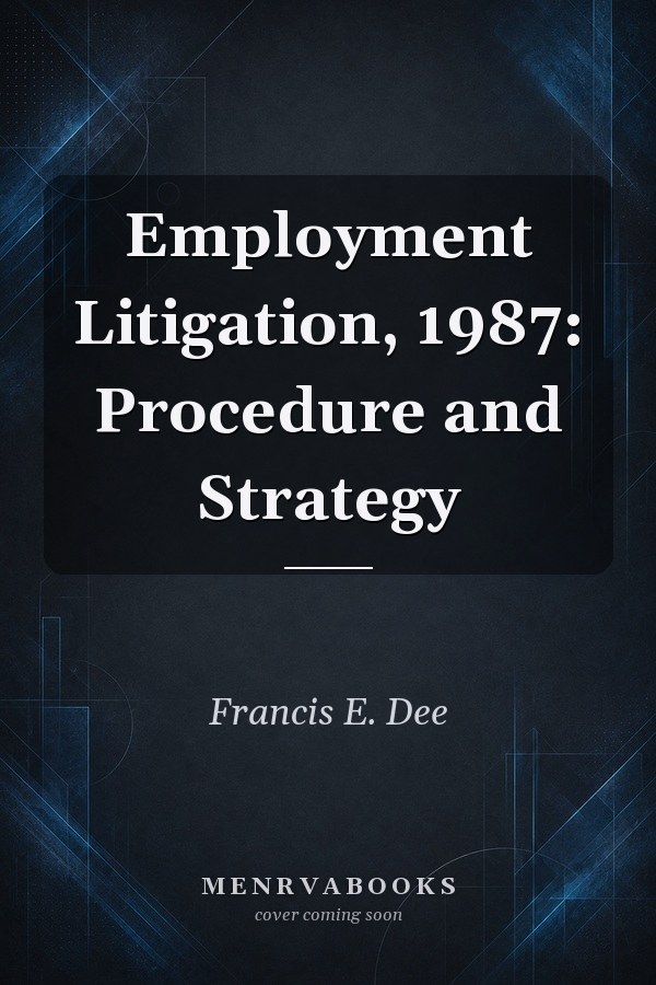 Employment Litigation, 1987: Procedure and Strategy