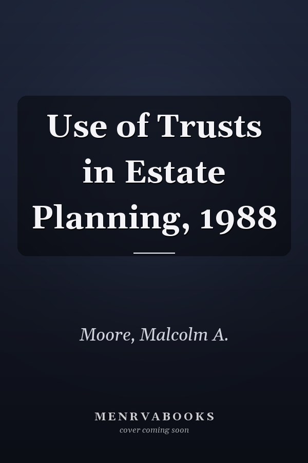 Use of Trusts in Estate Planning, 1988